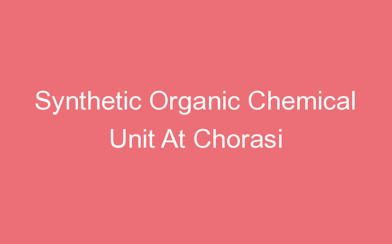 Synthetic Organic Chemical Unit At Chorasi