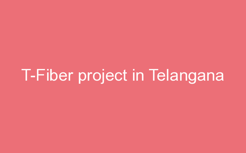 T-Fiber project in Telangana