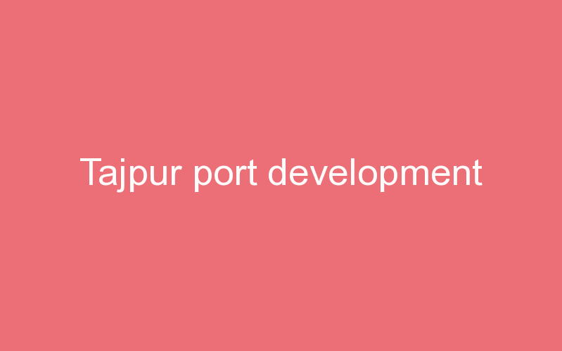 Tajpur port development