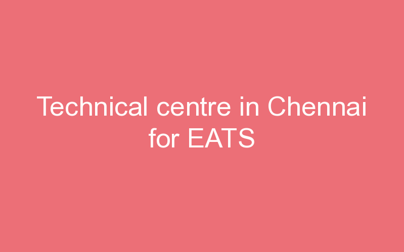 Technical centre in Chennai for EATS
