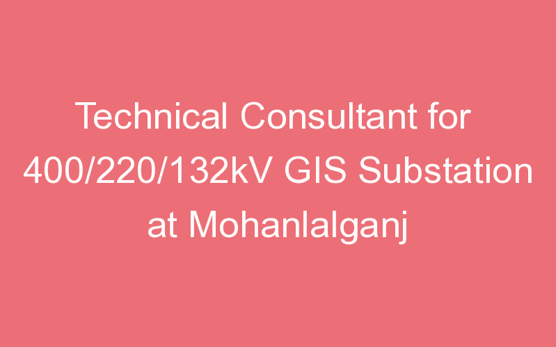 Technical Consultant for 400/220/132kV GIS Substation at Mohanlalganj