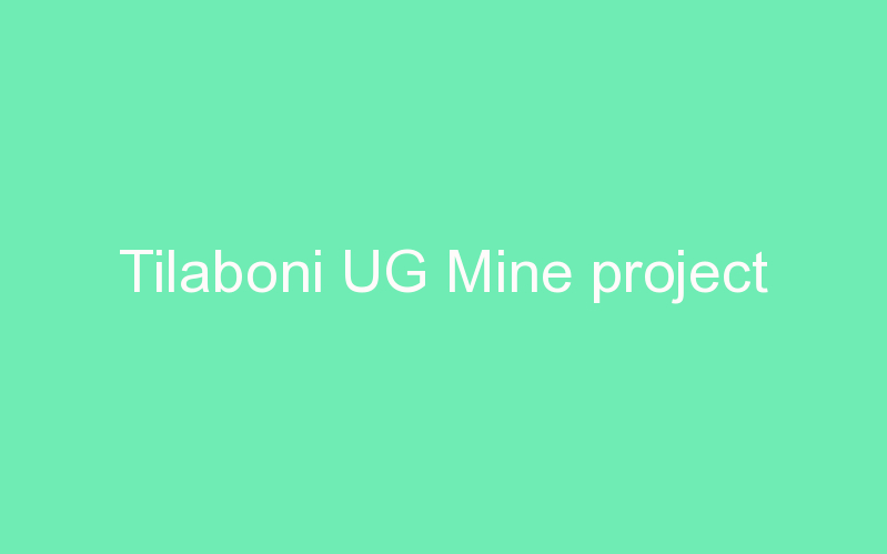 Tilaboni UG Mine project