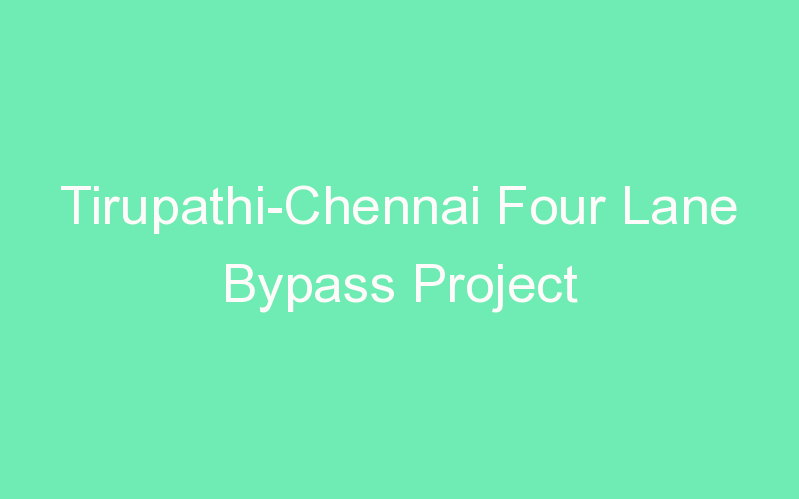 Tirupathi-Chennai Four Lane Bypass Project