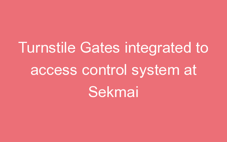 Turnstile Gates integrated to access control system at Sekmai