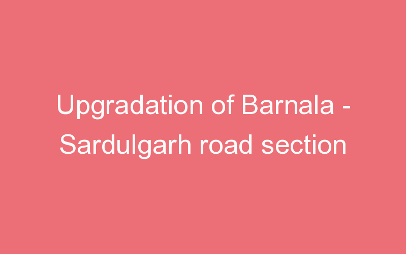 Upgradation of Barnala - Sardulgarh road section