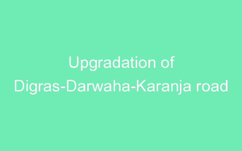 Upgradation of Digras-Darwaha-Karanja road