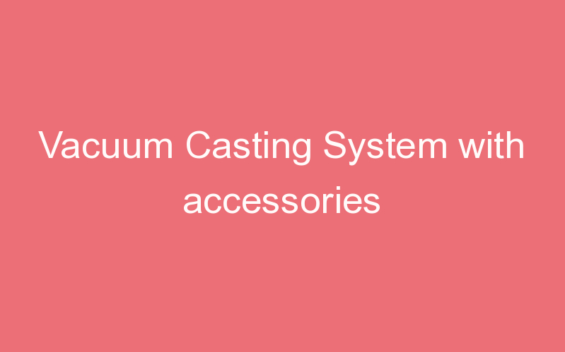 Vacuum Casting System with accessories