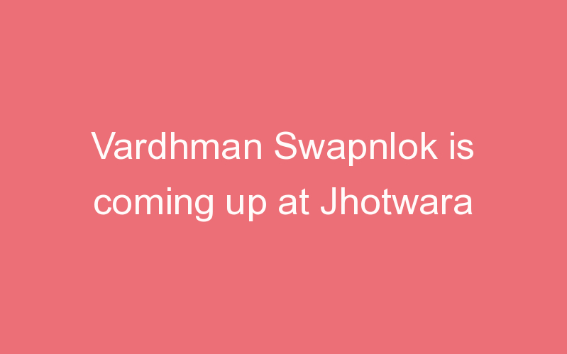 Vardhman Swapnlok is coming up at Jhotwara