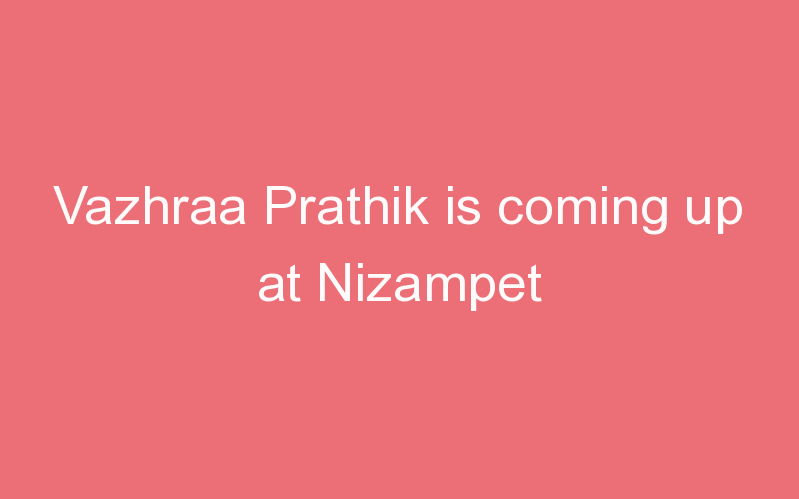 Vazhraa Prathik is coming up at Nizampet