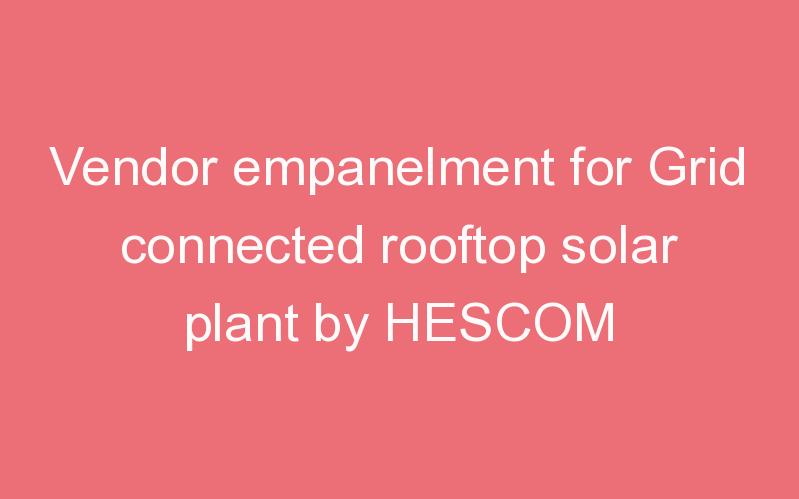 Vendor empanelment for Grid connected rooftop solar plant by HESCOM