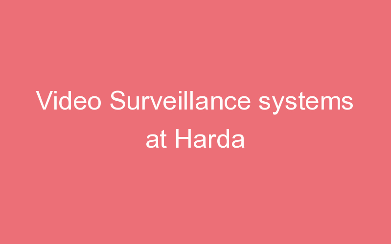 Video Surveillance systems at Harda