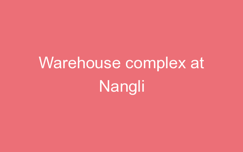 Warehouse complex at Nangli