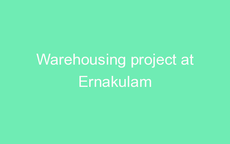 Warehousing project at Ernakulam