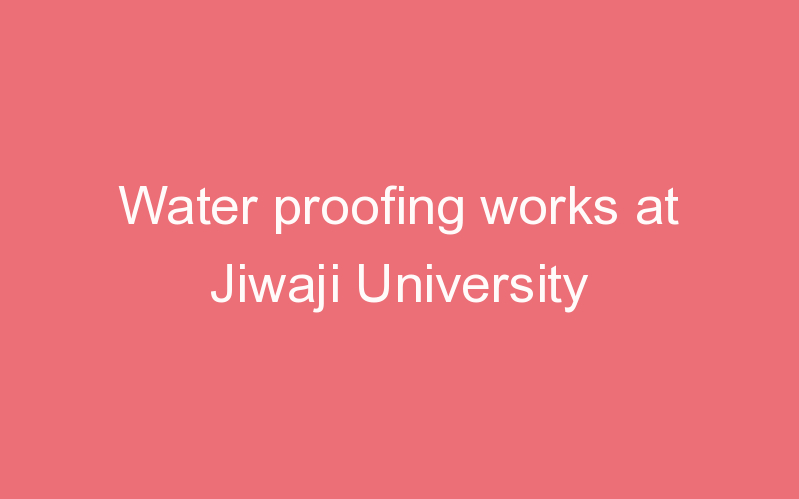 Water proofing works at Jiwaji University