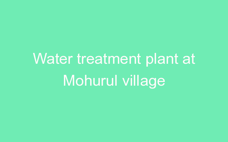 Water treatment plant at Mohurul village