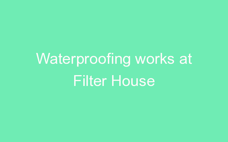 Waterproofing works at Filter House