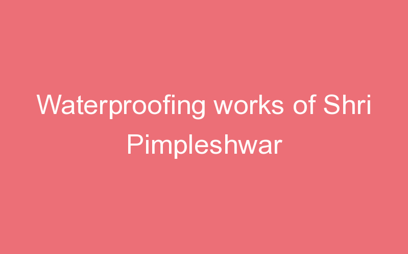 Waterproofing works of Shri Pimpleshwar