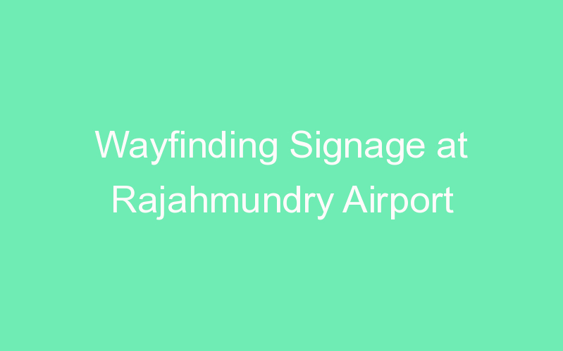 Wayfinding Signage at Rajahmundry Airport