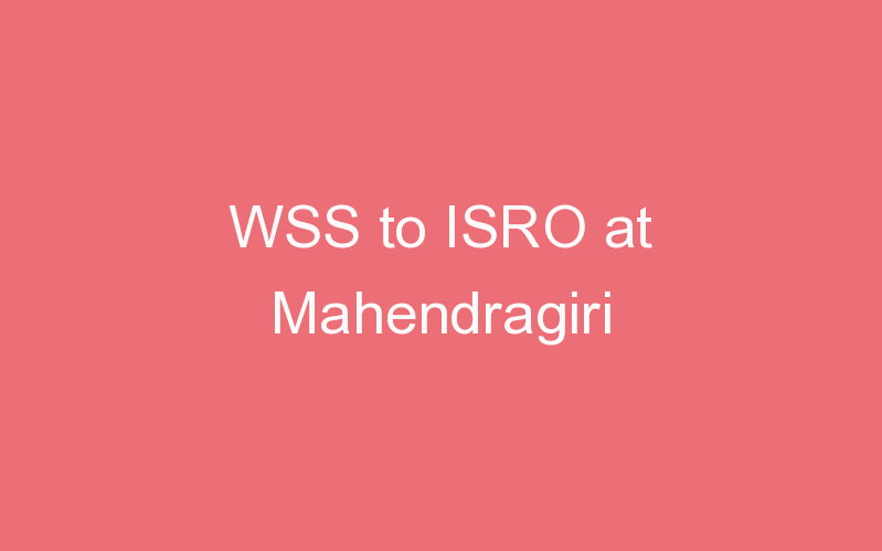 WSS to ISRO at Mahendragiri