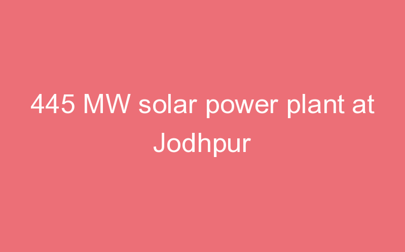 445 MW solar power plant at Jodhpur