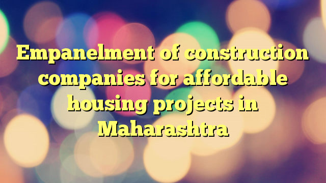 Empanelment of construction companies for affordable housing projects in Maharashtra