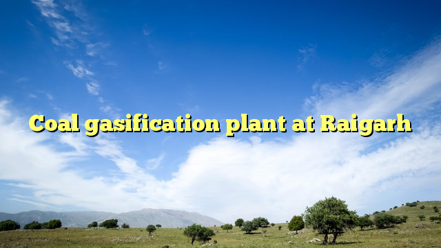 Coal gasification plant at Raigarh