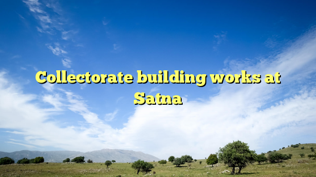 Collectorate building works at Satna