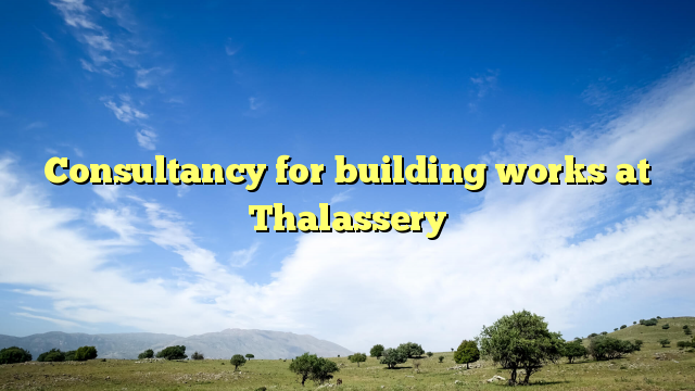 Consultancy for building works at Thalassery