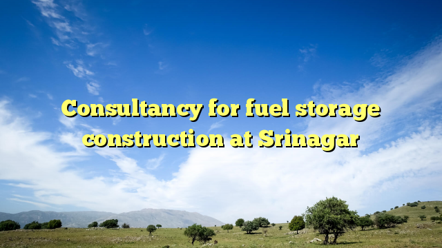 Consultancy for fuel storage construction at Srinagar