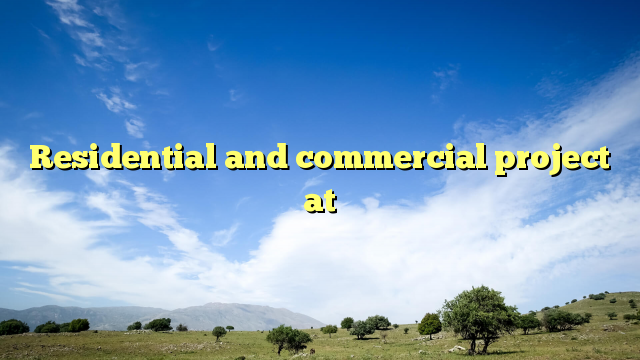 Residential and commercial project at