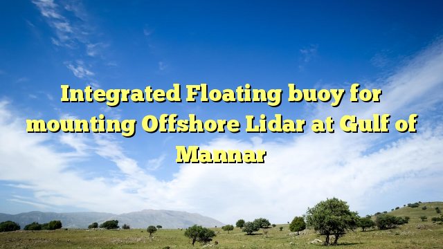 Integrated Floating buoy for mounting Offshore Lidar at Gulf of Mannar