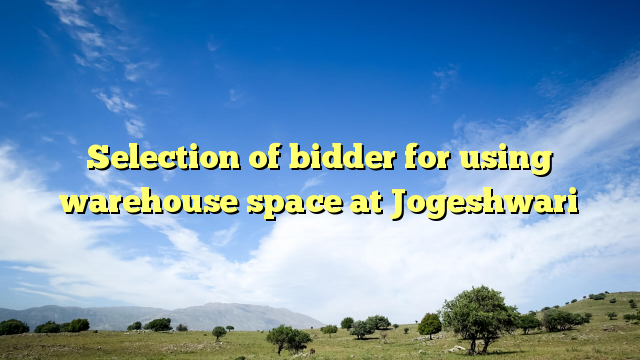 Selection of bidder for using warehouse space at Jogeshwari