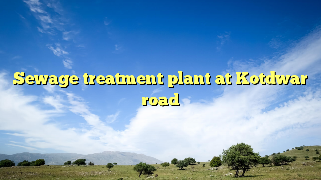 Sewage treatment plant at Kotdwar road