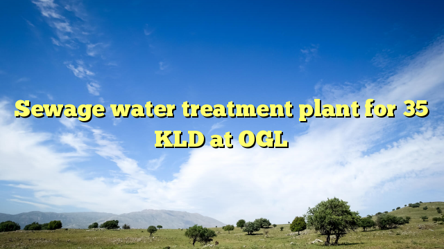 Sewage water treatment plant for 35 KLD at OGL