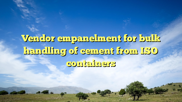 Vendor empanelment for bulk handling of cement from ISO containers